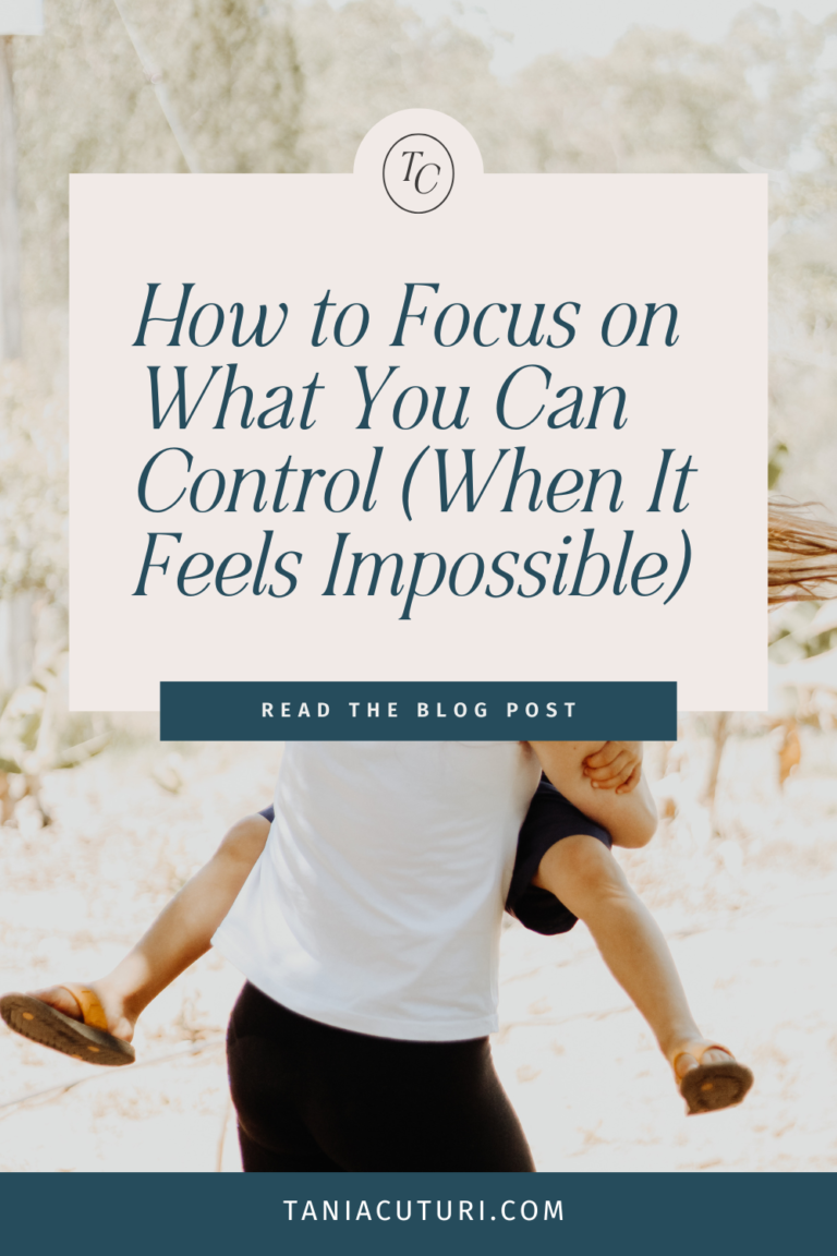 How to Focus on What You Can Control (When It Feels Impossible) - Tania ...